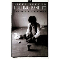 Nikki Sudden - L'ultimo bandito una vita  rock'n'roll